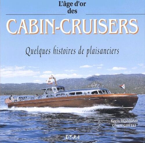 L'âge D'or Des Cabin-Cruisers - Quelques Histoires De Plaisanciers