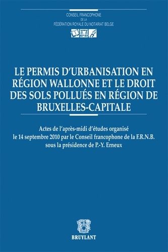 Le Permis D'urbanisation En Région Wallonne Et Le Droit Des Sols Pollués En Région De Bruxelles-Capitale