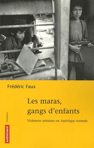Les Maras, Gangs D'enfants - Violences Urbaines En Amérique Centrale