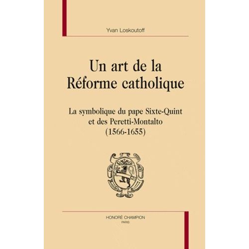Un Art De La Réforme Catholique - La Symbolique Du Pape Sixte-Quint Et Des Peretti-Montalto (1566-1655)