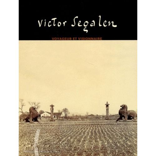 Victor Segalen - Voyageur Et Visionnaire