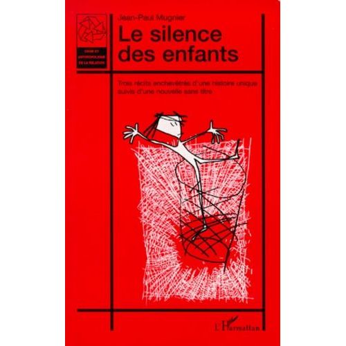 Le Silence Des Enfants - Trois Recits Enchevetres D'une Histoire Unique Suivis D'une Nouvelle Sans Titre