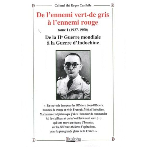 De L'ennemi Vert-De Gris À L'ennemi Rouge - Tome 1 (1937-1950) De La Guerre Mondiale À La Guerre D'indochine
