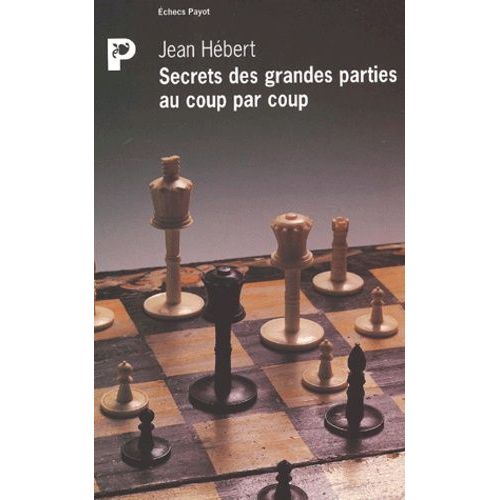 Secrets Des Grandes Parties Au Coup Par Coup