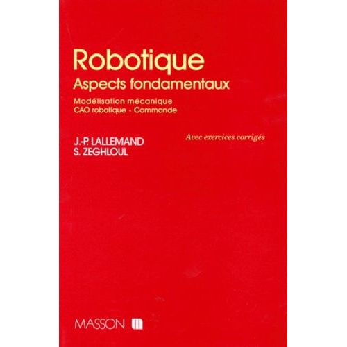 Robotique - Aspects Fondamentaux, Modélisation Mécanique, Cao Robotique, Commande, Avec Exercices Corrigés