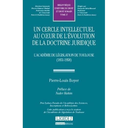 Un Cercle Intellectuel Au Coeur De L'évolution De La Docrine Juridique - L'académie De Législation De Toulouse (1851-1958)