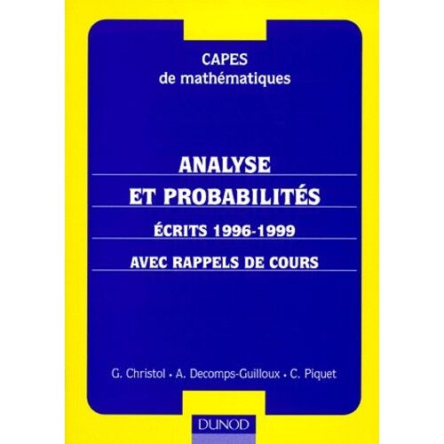 Mathematiques Capes Analyse Et Probabilites - Ecrits 1996-1999, Avec Rappels De Cours