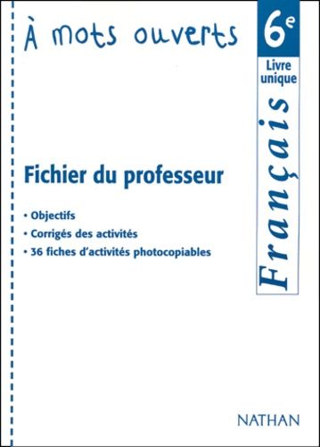 Français 6ème A Mots Ouverts - Fichier Du Professeur, Livre Unique
