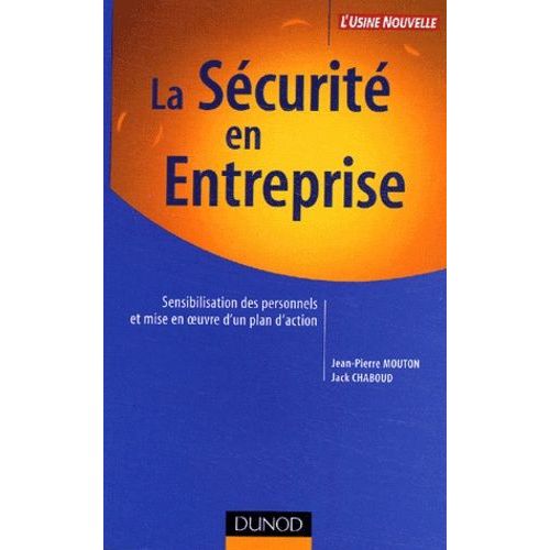 La Securite En Entreprise - Sensibilisation Des Personnels Et Mise En Oeuvre D'un Plan D'action
