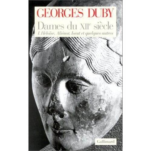 Dames Du Xiieme Siecle - Tome 1, Héloïse, Aliénor, Iseut Et Quelques Autres