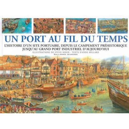 Un Port Au Fil Du Temps - L'histoire D'un Site Portuaire, Depuis Le Campement Préhistorique Jusqu'au Grand Port Industriel D'aujourd'hui
