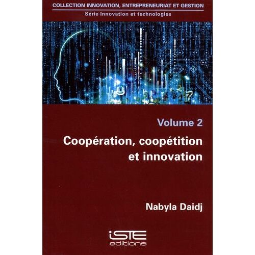 Innovation Et Technologies - Volume 2, Coopération, Coopétition Et Innovation