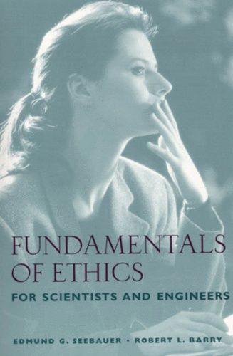 Fundamentals Of Ethics For Scientists And Engineers
