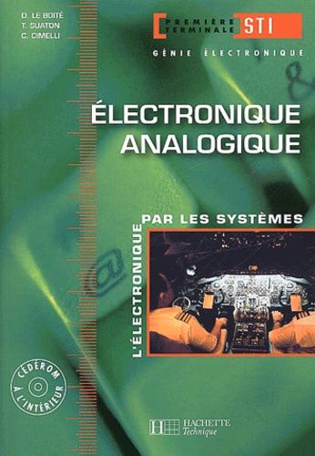 Electronique Analogique 1ère/Terminale Sti - L'électronique Par Les Systèmes, Avec Cd-Rom