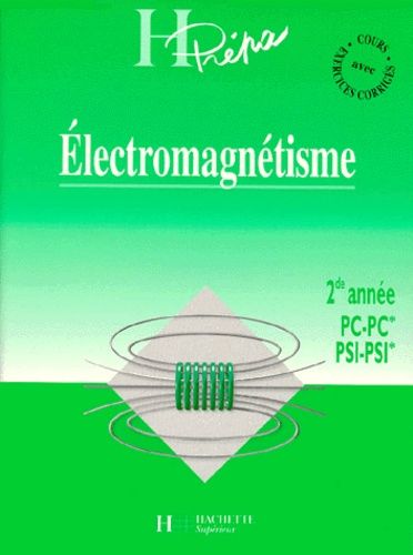 Electromagnetisme 2eme Annee Pc-Pc* Psi-Psi*. Cours Avec Exercices Corrigés