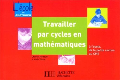 Travailler Par Cycles En Mathématiques À L'école, De La Petite Section Au Cm2