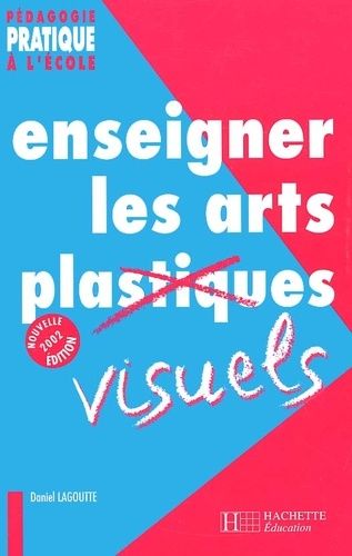 Enseigner Les Arts Visuels - Edition 2002