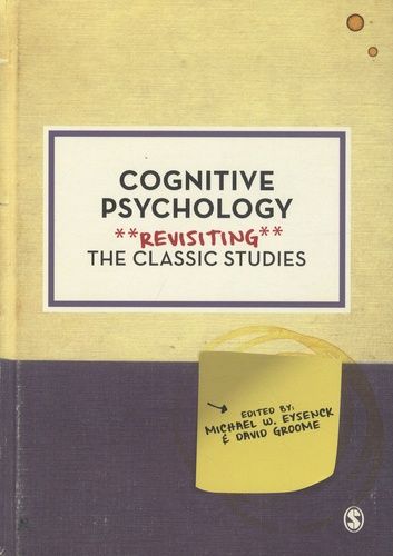 Cognitive Psychology Revisiting The Classic Studies