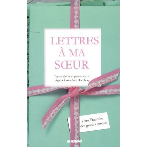 Lettres À Ma Soeur - Dans L'intimité Des Grands Auteurs