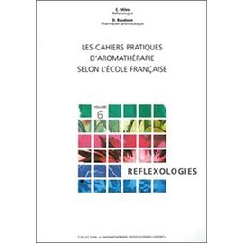 Les Cahiers Pratiques D'aromathérapie Selon L'ecole Française - Volume 6 : Réflexologies