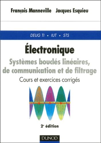Electronique - Systèmes Bouclés Linéaires, De Communication Et De Filtrage, 2ème Édition