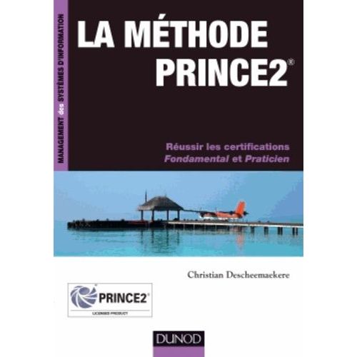 La Méthode Prince2 - Réussir Les Certifications Fondamental Et Praticien