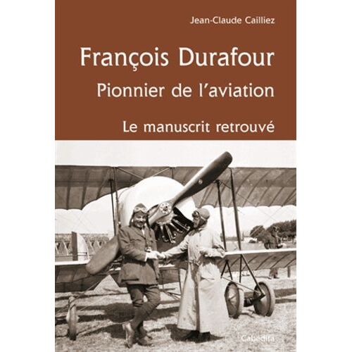 François Durafour - Pionnier De L'aviation - Le Manuscrit Retrouvé