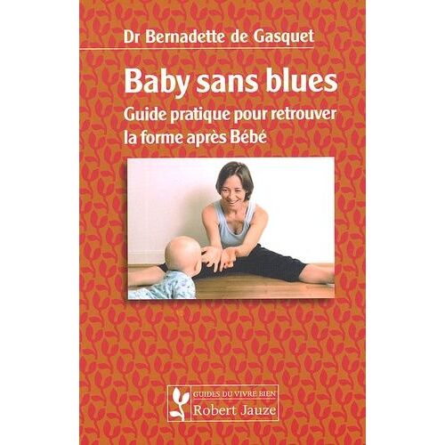 Baby Sans Blues - Guide Pratique Pour Retrouver La Forme Après Bébé