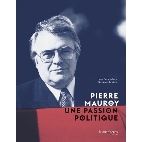 Pierre Mauroy, Une Passion Politique