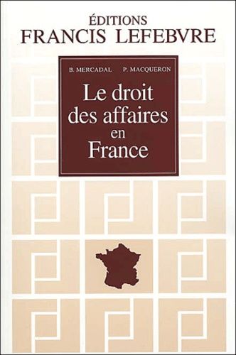 Le Droit Des Affaires En France - Principes Et Approche Pratique Du Droit Des Affaires Et Des Activités Économiques, À Jour Au 1er Août 2001