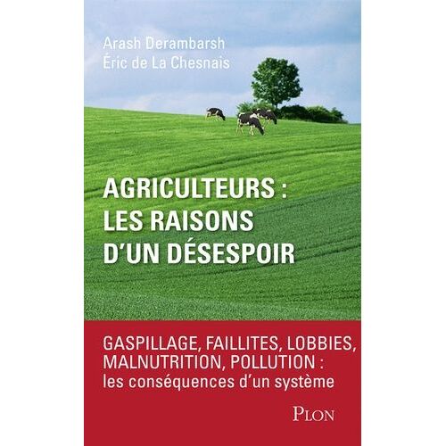 Agriculteurs, Les Raisons D'un Désespoir - Faillites, Lobbies, Malnutrition, Pollution : Les Conséquences D'un Système