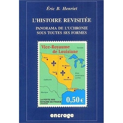 L'histoire Revisitée - Panorama De L'uchronie Sous Toutes Ses Formes