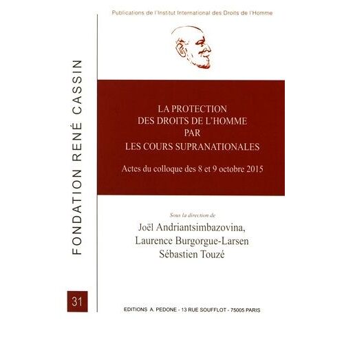 La Protection Des Droits De L'homme Par Les Cours Supranationales - Actes Du Colloque Des 8 Et 9 Octobre 2015, Université Toulouse 1, Capitole