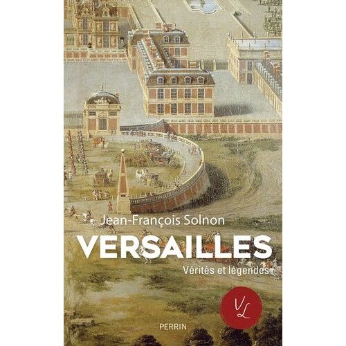 Versailles - Vérités Et Légendes