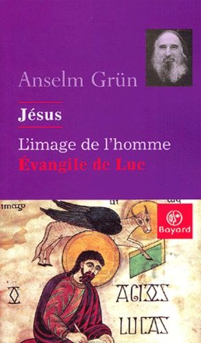 Jésus, L'image De L'homme - L'evangile De Luc