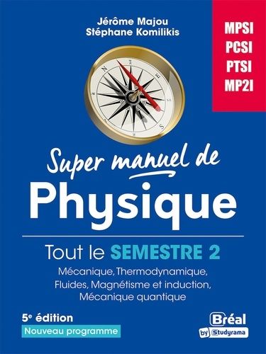Super Manuel De Physique Semestre 2 - Mpsi-Pcsi-Ptsi-Mp2i