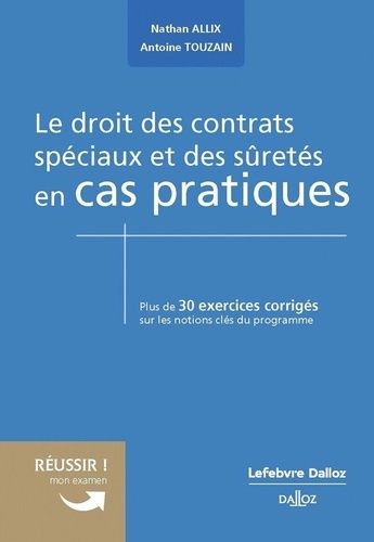 Le Droit Des Contrats Spéciaux Et Des Sûretés En Cas Pratiques - Plus De 30 Exercices Corrigés Sur Les Notions Clés Du Programme