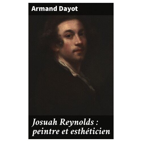Josuah Reynolds : Peintre Et Esthéticien