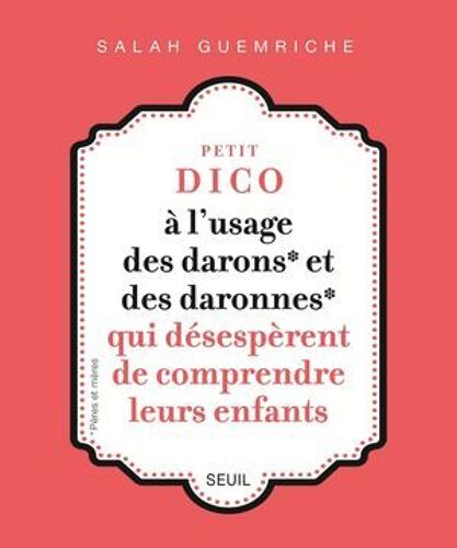 Petit Dico À L'usage Des Darons Et Des Daronnes Qui Désespèrent De Ne Pas Comprendre Leurs Ados