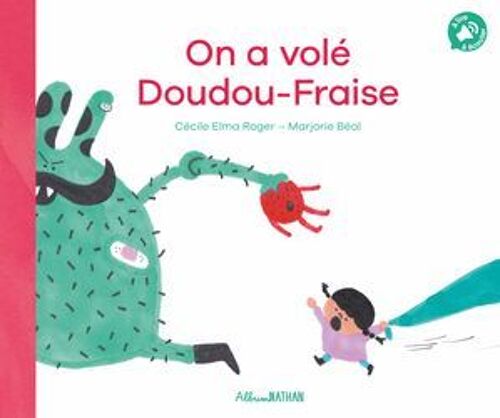 On A Volé Doudou-Fraise - Un Album Illustré Et Tendre Sur L'attachement Au Doudou - Dès 2 Ans