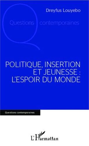 Politique, Insertion Et Jeunesse : L'espoir Du Monde