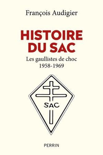 Histoire Du Sac - Les Gaullistes De Choc 1958-1969