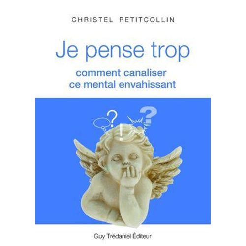 Je Pense Trop : Comment Canaliser Ce Mental Envahissant