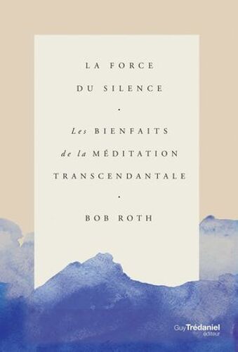 La Force Du Silence - Les Bienfaits De La Méditation Transcendentale