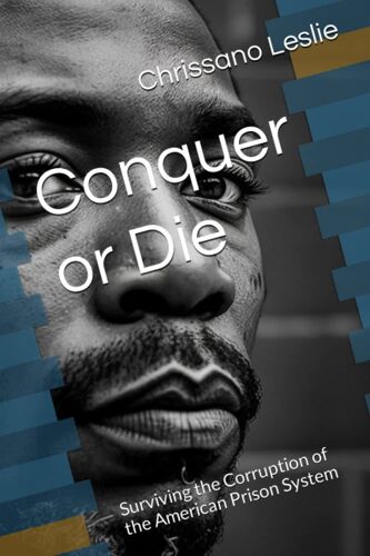 Conquer Or Die: Surviving The Corruption Of The American Prison System: 5 (Lifetime Consequences)