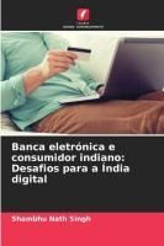 Banca Eletrónica E Consumidor Indiano: Desafios Para A Índia Digital