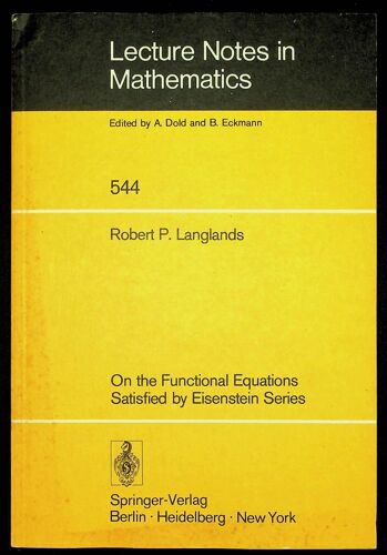 Lecture Notes In Mathematics. Volume 544 : On The Functional Equations Satisfied By Eisenstein Series