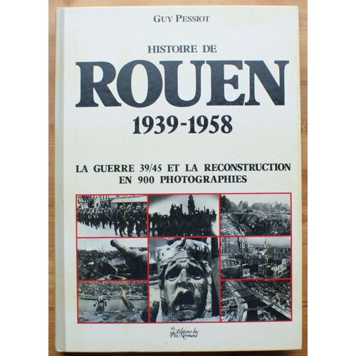 Istoire De Rouen 1939-1958 - La Guerre 39/45 Et La Reconstruction En 900 Photographies