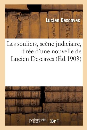 Les Souliers, Scène Judiciaire, Tirée D'une Nouvelle De Lucien Descaves