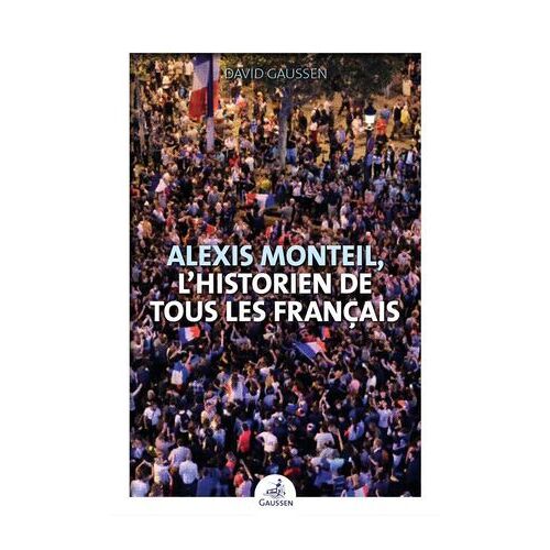 Alexis Monteil, L'historien De Tous Les Français